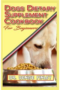 Dogs Dietary Supplement Cookbook for Beginners