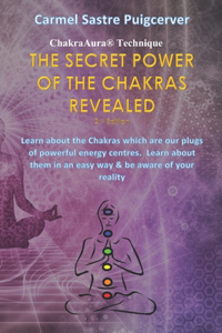 The Secret Power of the Chakras Revealed, 2nd Edition