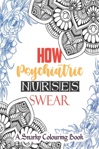 How Psychiatric Nurses Swear - A Snarky Nurse Colouring Book