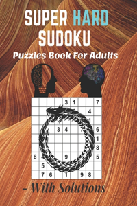 Super Hard Sudoku Puzzles Book For Adults - With Solutions