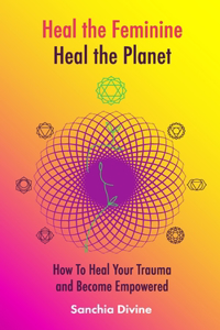 Heal the Feminine, Heal the Planet