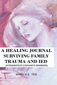 Healing Journal Surviving Family IED Trauma