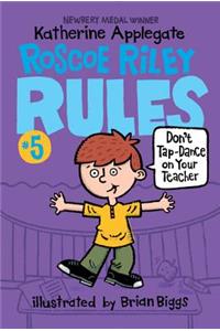 Roscoe Riley Rules #5: Don't Tap-Dance on Your Teacher