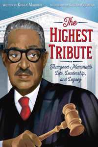 Highest Tribute: Thurgood Marshall's Life, Leadership, and Legacy