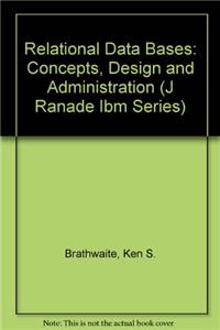 Relational Data Bases: Concepts, Design and Administration (J Ranade Ibm Series)