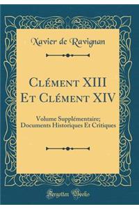ClÃ©ment XIII Et ClÃ©ment XIV: Volume SupplÃ©mentaire; Documents Historiques Et Critiques (Classic Reprint)