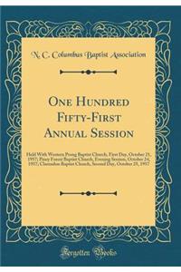 One Hundred Fifty-First Annual Session: Held with Western Prong Baptist Church, First Day, October 21, 1957; Piney Forest Baptist Church, Evening Session, October 24, 1957; Clarendon Baptist Church, Second Day, October 25, 1957 (Classic Reprint)