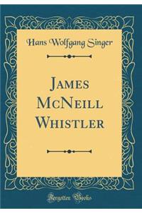 James McNeill Whistler (Classic Reprint)