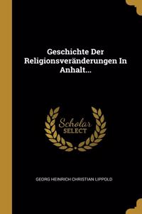 Geschichte Der Religionsveränderungen In Anhalt...