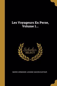 Les Voyageurs En Perse, Volume 1...