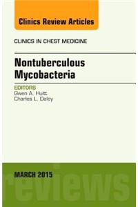Nontuberculous Mycobacteria, an Issue of Clinics in Chest Medicine