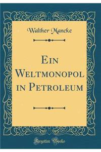 Ein Weltmonopol in Petroleum (Classic Reprint)