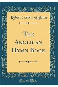 The Anglican Hymn Book (Classic Reprint)
