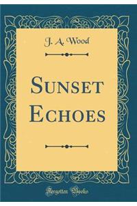 Sunset Echoes (Classic Reprint)