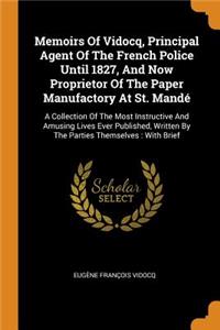 Memoirs Of Vidocq, Principal Agent Of The French Police Until 1827, And Now Proprietor Of The Paper Manufactory At St. Mandé