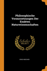 Philosophische Voraussetzungen Der Exakten Naturwissenschaften