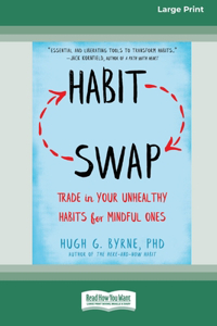 Habit Swap: Trade In Your Unhealthy Habits for Mindful Ones (Large Print 16 Pt Edition)