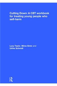 Cutting Down: A CBT workbook for treating young people who self-harm