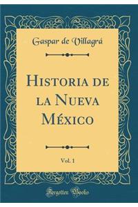 Historia de la Nueva Mï¿½xico, Vol. 1 (Classic Reprint)