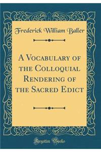 A Vocabulary of the Colloquial Rendering of the Sacred Edict (Classic Reprint)