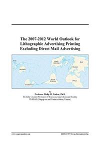 The 2007-2012 World Outlook for Lithographic Advertising Printing Excluding Direct Mail Advertising