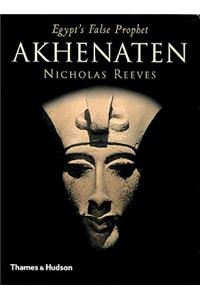 Akhenaten: Egypt's False Prophet