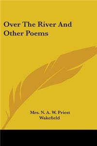 Over The River And Other Poems