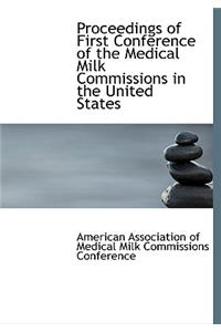 Proceedings of First Conference of the Medical Milk Commissions in the United States