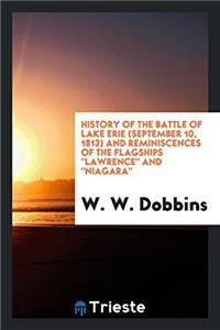 History of the Battle of Lake Erie (September 10, 1813) and Reminiscences of the Flagships 