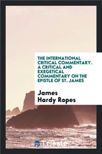 The International Critical Commentary. a Critical and Exegetical Commentary on the Epistle of St. James