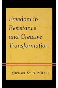 Freedom in Resistance and Creative Transformation