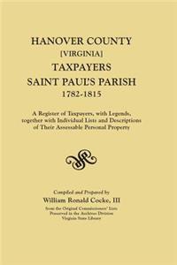 Hanover County [Virginia] Taxpayers, Saint Paul's Parish, 1782-1815. A Register of Taxpayers, with Legends, together with Individual Lists and Descriptions of Their Assessable Perdonal Property; Compiled from the Original Commissioners' Lists Prese