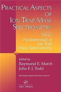 Practical Aspects of Ion Trap Mass Spectrometry, Volume I