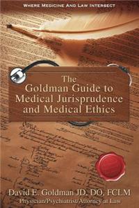 Goldman Guide to Medical Jurisprudence and Medical Ethics