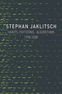 Stephan Jaklitsch: Habits, Patterns & Algorithms: Stephan Jaklitsch