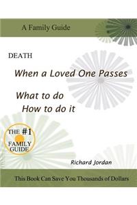 Death. When a Loved One Passes. What to Do. How to Do It.