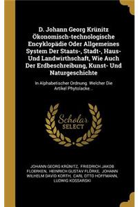 D. Johann Georg Krünitz Ökonomisch-technologische Encyklopädie Oder Allgemeines System Der Staats-, Stadt-, Haus- Und Landwirthschaft, Wie Auch Der Erdbeschreibung, Kunst- Und Naturgeschichte