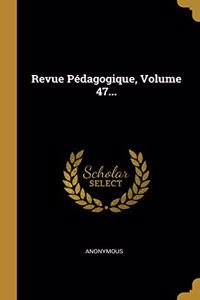 Revue Pédagogique, Volume 47...