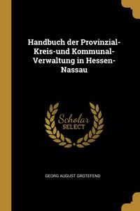Handbuch der Provinzial-Kreis-und Kommunal-Verwaltung in Hessen-Nassau