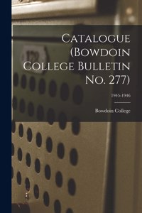 Catalogue (Bowdoin College Bulletin No. 277); 1945-1946