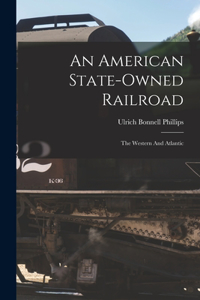 American State-owned Railroad: The Western And Atlantic