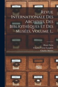 Revue Internationale Des Archives, Des Bibliothèques Et Des Musées, Volume 1...