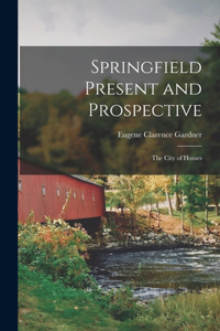 Springfield Present and Prospective