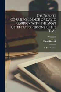 Private Correspondence Of David Garrick With The Most Celebrated Persons Of His Time