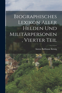 Biographisches Lexikon aller helden und Militärpersonen, Vierter Teil