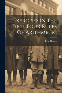 Exercises In The First Four Rules Of Arithmetic