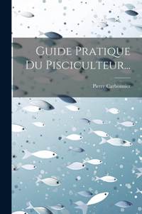 Guide Pratique Du Pisciculteur...