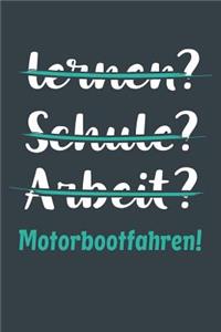 lernen? Schule? Arbeit? Motorbootfahren!