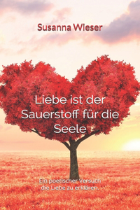 Liebe ist Sauerstoff für die Seele
