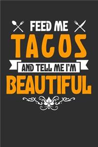 Feed me Tacos and Tell Me I'm Beautiful: 100 page Blank lined 6 x 9 journal to jot down your ideas and notes. Love to eat? Enjoy your food?